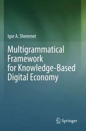 Sheremet |  Multigrammatical Framework for Knowledge-Based Digital Economy | Buch |  Sack Fachmedien