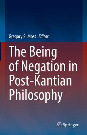 Moss |  The Being of Negation in Post-Kantian Philosophy | Buch |  Sack Fachmedien