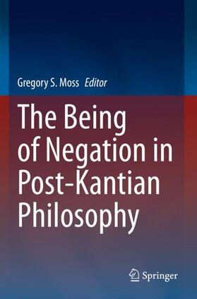 Moss |  The Being of Negation in Post-Kantian Philosophy | Buch |  Sack Fachmedien
