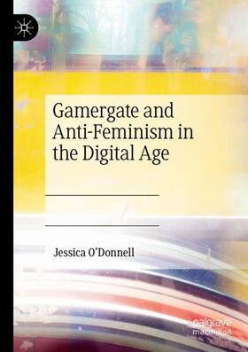 O'Donnell |  Gamergate and Anti-Feminism in the Digital Age | Buch |  Sack Fachmedien