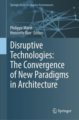 Bier / Morel |  Disruptive Technologies: The Convergence of New Paradigms in Architecture | Buch |  Sack Fachmedien