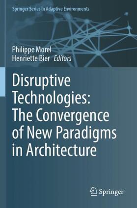 Bier / Morel |  Disruptive Technologies: The Convergence of New Paradigms in Architecture | Buch |  Sack Fachmedien