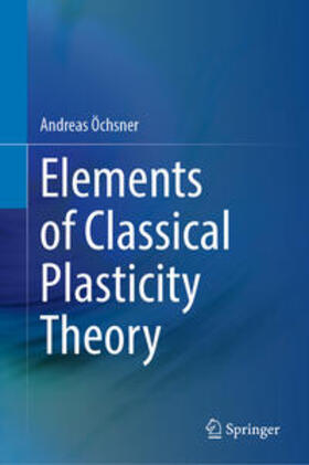 Öchsner |  Elements of Classical Plasticity Theory | eBook | Sack Fachmedien