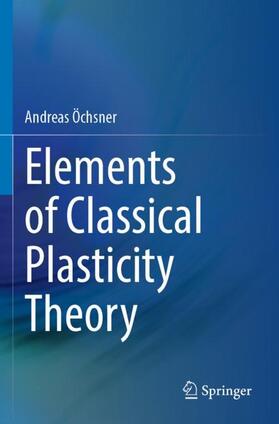 Öchsner |  Elements of Classical Plasticity Theory | Buch |  Sack Fachmedien