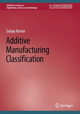 Kumar |  Additive Manufacturing Classification | Buch |  Sack Fachmedien