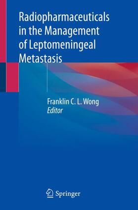 Wong |  Radiopharmaceuticals in the Management of Leptomeningeal Metastasis | Buch |  Sack Fachmedien