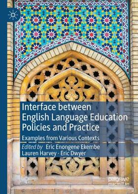 Ekembe / Dwyer / Harvey |  Interface between English Language Education Policies and Practice | Buch |  Sack Fachmedien