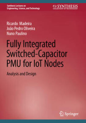 Madeira / Oliveira / Paulino |  Fully Integrated Switched-Capacitor PMU for IoT Nodes | eBook | Sack Fachmedien