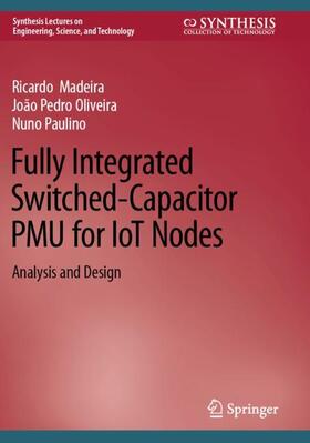 Madeira / Paulino / Oliveira |  Fully Integrated Switched-Capacitor PMU for IoT Nodes | Buch |  Sack Fachmedien