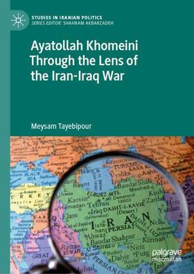 Tayebipour |  Ayatollah Khomeini Through the Lens of the Iran-Iraq War | Buch |  Sack Fachmedien