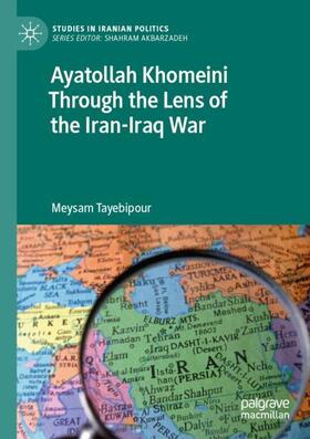 Tayebipour |  Ayatollah Khomeini Through the Lens of the Iran-Iraq War | Buch |  Sack Fachmedien