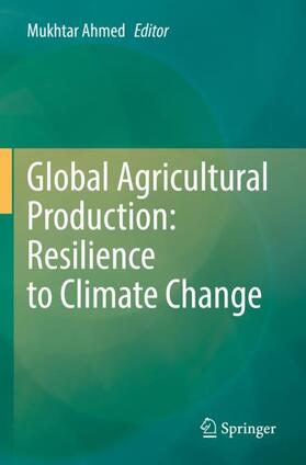 Ahmed |  Global Agricultural Production: Resilience to Climate Change | Buch |  Sack Fachmedien