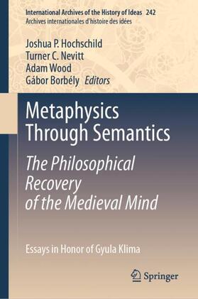 Hochschild / Borbély / Nevitt |  Metaphysics Through Semantics: The Philosophical Recovery of the Medieval Mind | Buch |  Sack Fachmedien