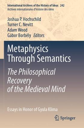 Hochschild / Borbély / Nevitt |  Metaphysics Through Semantics: The Philosophical Recovery of the Medieval Mind | Buch |  Sack Fachmedien