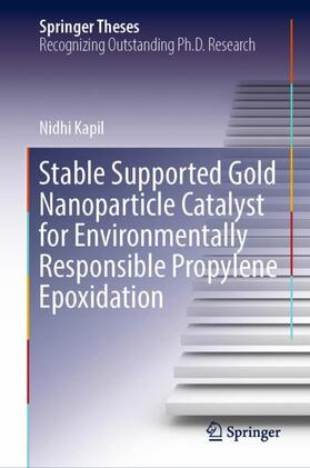 Kapil |  Stable Supported Gold Nanoparticle Catalyst for Environmentally Responsible Propylene Epoxidation | Buch |  Sack Fachmedien