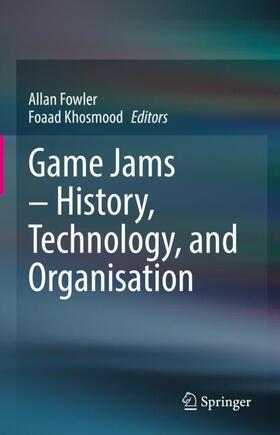 Khosmood / Fowler |  Game Jams ¿ History, Technology, and Organisation | Buch |  Sack Fachmedien