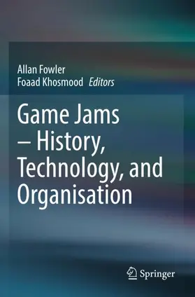 Khosmood / Fowler |  Game Jams ¿ History, Technology, and Organisation | Buch |  Sack Fachmedien