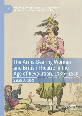 Burdett |  The Arms-Bearing Woman and British Theatre in the Age of Revolution, 1789-1815 | Buch |  Sack Fachmedien