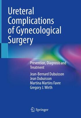 Dubuisson / Wirth / Martins Favre |  Ureteral Complications of Gynecological Surgery | Buch |  Sack Fachmedien