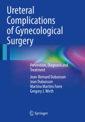 Dubuisson / Wirth / Martins Favre |  Ureteral Complications of Gynecological Surgery | Buch |  Sack Fachmedien
