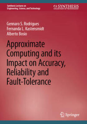 Rodrigues / Kastensmidt / Bosio |  Approximate Computing and its Impact on Accuracy, Reliability and Fault-Tolerance | eBook | Sack Fachmedien