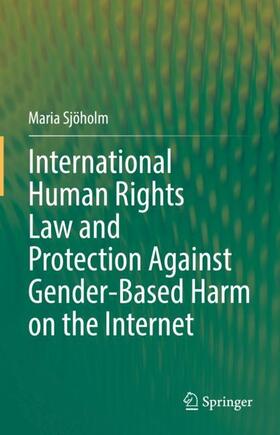 Sjöholm |  International Human Rights Law and Protection Against Gender-Based Harm on the Internet | Buch |  Sack Fachmedien