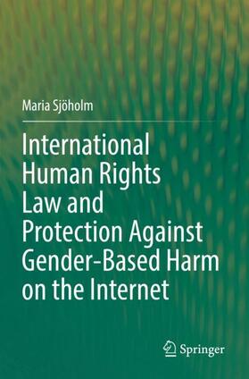 Sjöholm |  International Human Rights Law and Protection Against Gender-Based Harm on the Internet | Buch |  Sack Fachmedien