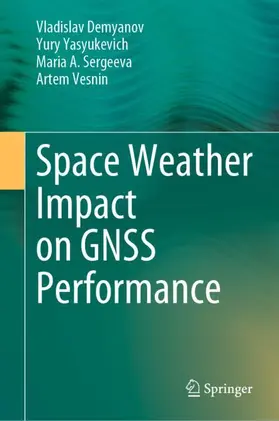 Demyanov / Vesnin / Yasyukevich |  Space Weather Impact on GNSS Performance | Buch |  Sack Fachmedien