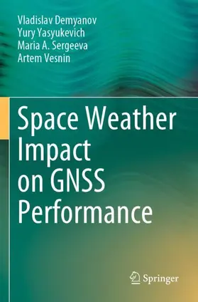 Demyanov / Vesnin / Yasyukevich |  Space Weather Impact on GNSS Performance | Buch |  Sack Fachmedien