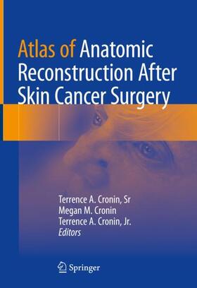 Cronin / Cronin, Sr / Cronin, Jr. |  Atlas of Anatomic Reconstruction After Skin Cancer Surgery | Buch |  Sack Fachmedien