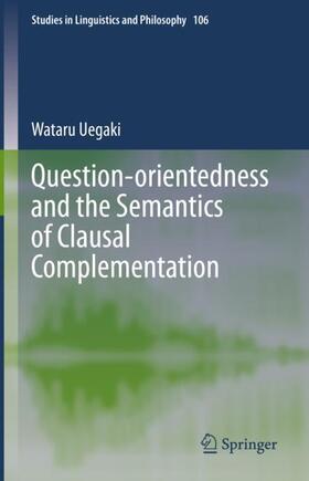 Uegaki |  Question-orientedness and the Semantics of Clausal Complementation | Buch |  Sack Fachmedien