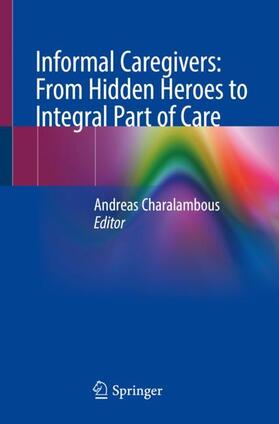 Charalambous |  Informal Caregivers: From Hidden Heroes to Integral Part of Care | Buch |  Sack Fachmedien