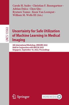 Sudre / Baumgartner / Dalca |  Uncertainty for Safe Utilization of Machine Learning in Medical Imaging | Buch |  Sack Fachmedien