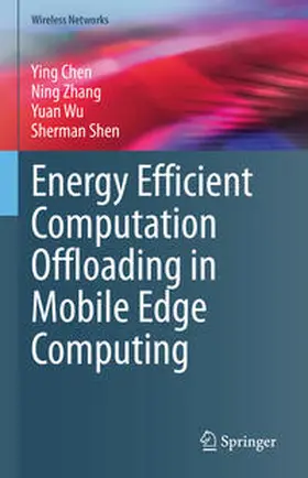 Chen / Zhang / Wu |  Energy Efficient Computation Offloading in Mobile Edge Computing | eBook | Sack Fachmedien