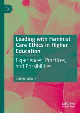 Schultz |  Leading with Feminist Care Ethics in Higher Education | Buch |  Sack Fachmedien
