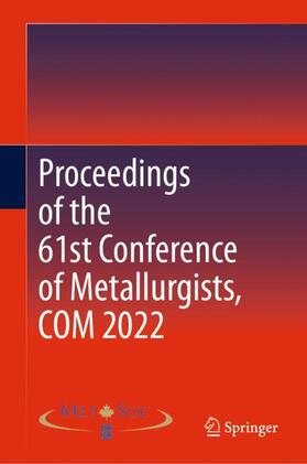 Metallurgy & Materials Soc. of CIM / Metallurgy and Materials Society of CIM |  Proceedings of the 61st Conference of Metallurgists, COM 2022 | Buch |  Sack Fachmedien