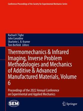Tighe / Berfield / Considine |  Thermomechanics & Infrared Imaging, Inverse Problem Methodologies and Mechanics of Additive & Advanced Manufactured Materials, Volume 6 | Buch |  Sack Fachmedien