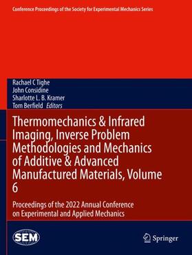 Tighe / Berfield / Considine |  Thermomechanics & Infrared Imaging, Inverse Problem Methodologies and Mechanics of Additive & Advanced Manufactured Materials, Volume 6 | Buch |  Sack Fachmedien