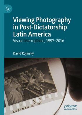 Rojinsky |  Viewing Photography in Post-Dictatorship Latin America | Buch |  Sack Fachmedien