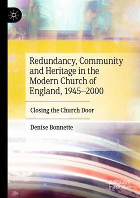 Bonnette |  Redundancy, Community and Heritage in the Modern Church of England, 1945¿2000 | Buch |  Sack Fachmedien