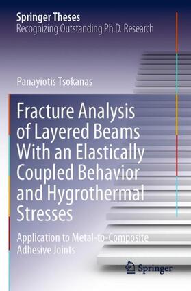 Tsokanas |  Fracture Analysis of Layered Beams With an Elastically Coupled Behavior and Hygrothermal Stresses | Buch |  Sack Fachmedien