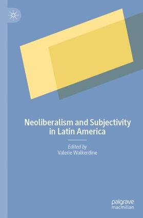 Walkerdine |  Neoliberalism and Subjectivity in Latin America | Buch |  Sack Fachmedien