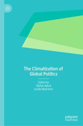 Maertens / Aykut |  The Climatization of Global Politics | Buch |  Sack Fachmedien