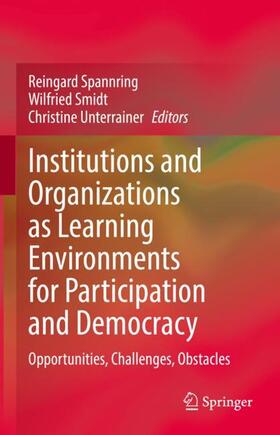 Spannring / Unterrainer / Smidt |  Institutions and Organizations as Learning Environments for Participation and Democracy | Buch |  Sack Fachmedien