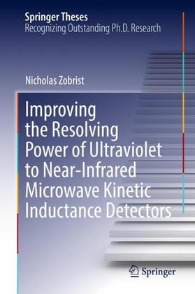 Zobrist |  Improving the Resolving Power of Ultraviolet to Near-Infrared Microwave Kinetic Inductance Detectors | Buch |  Sack Fachmedien