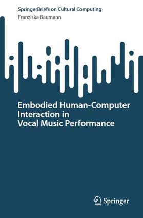 Baumann |  Embodied Human¿Computer Interaction in Vocal Music Performance | Buch |  Sack Fachmedien