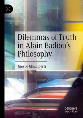 Ghisalberti |  Dilemmas of Truth in Alain Badiou's Philosophy | Buch |  Sack Fachmedien