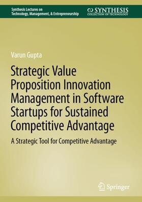 Gupta |  Strategic Value Proposition Innovation Management in Software Startups for Sustained Competitive Advantage | Buch |  Sack Fachmedien