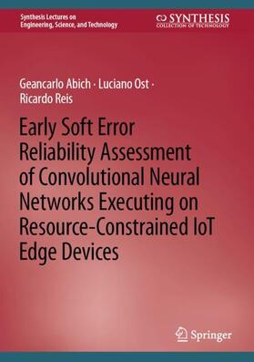 Abich / Reis / Ost |  Early Soft Error Reliability Assessment of Convolutional Neural Networks Executing on Resource-Constrained IoT Edge Devices | Buch |  Sack Fachmedien