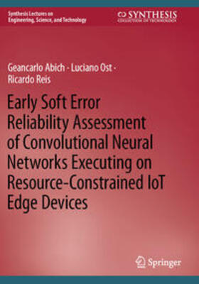 Abich / Reis / Ost |  Early Soft Error Reliability Assessment of Convolutional Neural Networks Executing on Resource-Constrained IoT Edge Devices | Buch |  Sack Fachmedien